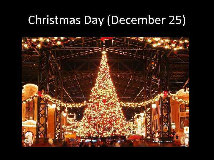 Christmas Day (December 25) 