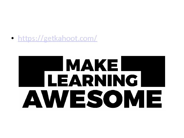  • https: //getkahoot. com/ 