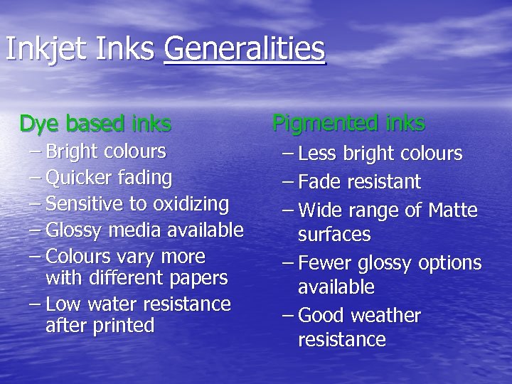Inkjet Inks Generalities Dye based inks – Bright colours – Quicker fading – Sensitive
