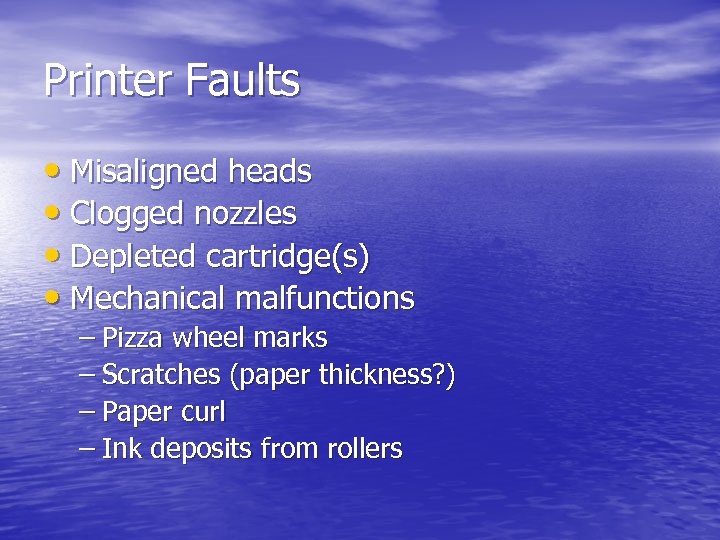 Printer Faults • Misaligned heads • Clogged nozzles • Depleted cartridge(s) • Mechanical malfunctions