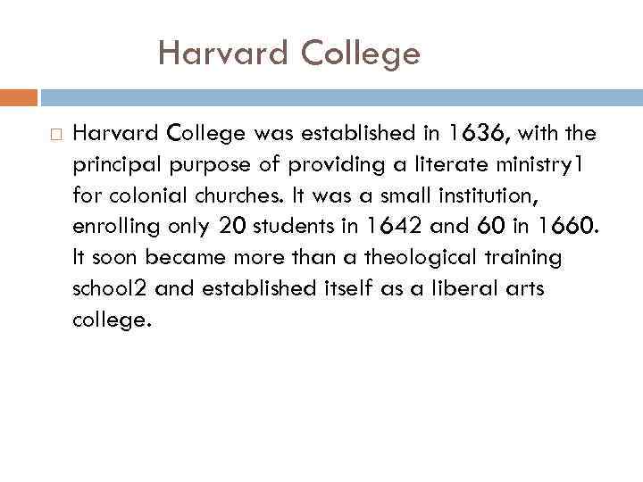 Harvard College was established in 1636, with the principal purpose of providing a literate