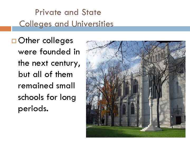 Private and State Colleges and Universities Other colleges were founded in the next century,