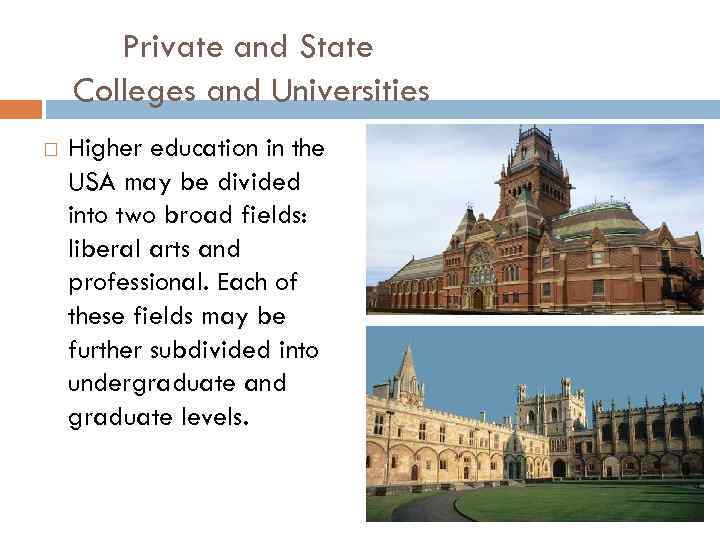 Private and State Colleges and Universities Higher education in the USA may be divided