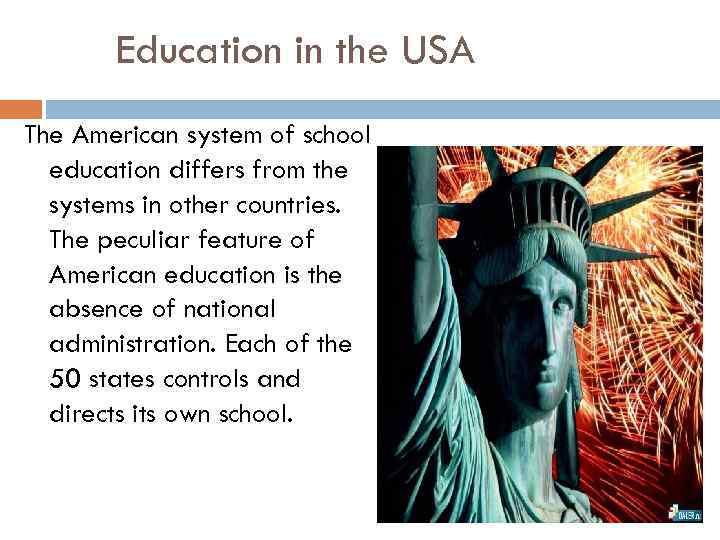 Education in the USA The American system of school education differs from the systems