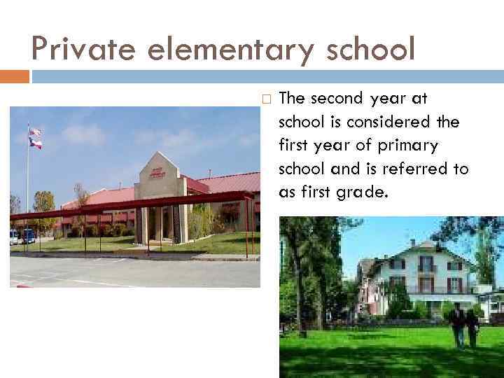 Private elementary school The second year at school is considered the first year of