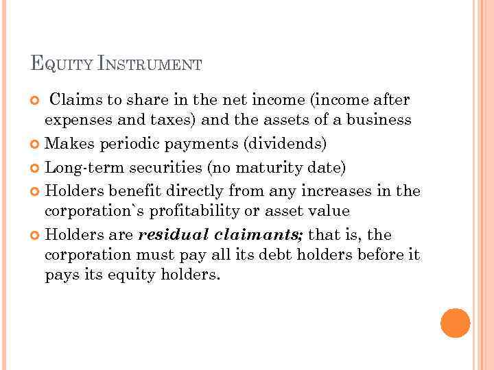 EQUITY INSTRUMENT Claims to share in the net income (income after expenses and taxes)