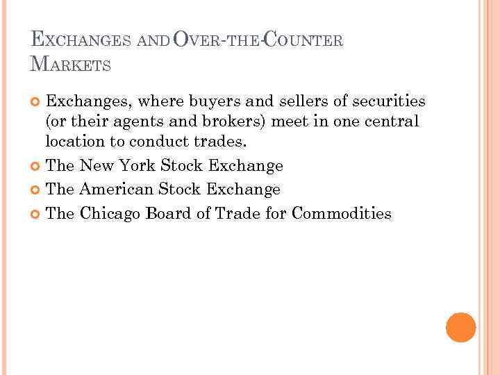 EXCHANGES AND OVER-THE- OUNTER C MARKETS Exchanges, where buyers and sellers of securities (or
