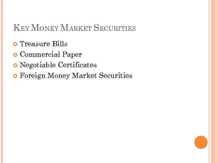 KEY MONEY MARKET SECURITIES Treasure Bills Commercial Paper Negotiable Certificates Foreign Money Market Securities