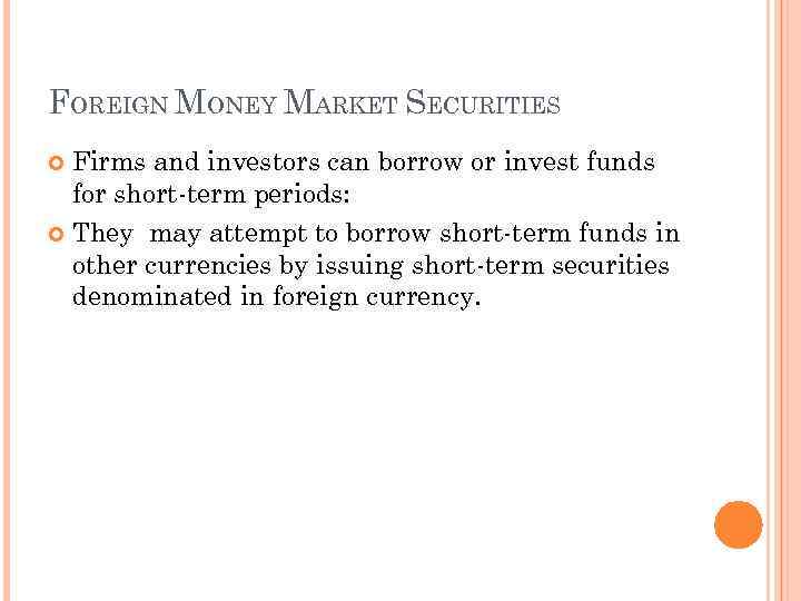 FOREIGN MONEY MARKET SECURITIES Firms and investors can borrow or invest funds for short-term