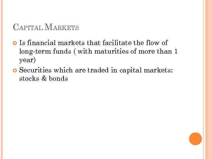 CAPITAL MARKETS Is financial markets that facilitate the flow of long-term funds ( with