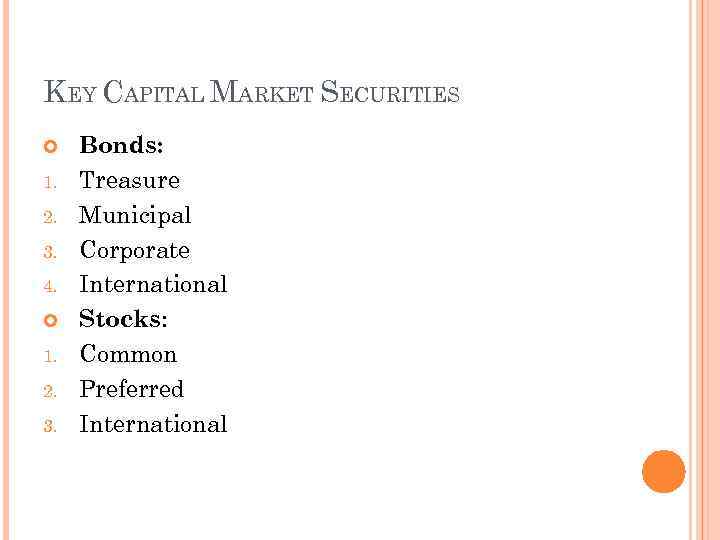 KEY CAPITAL MARKET SECURITIES 1. 2. 3. 4. 1. 2. 3. Bonds: Treasure Municipal