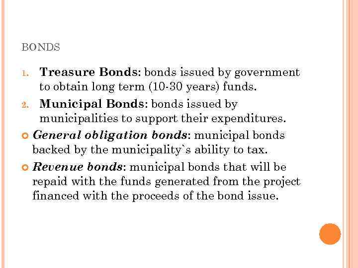 BONDS Treasure Bonds: bonds issued by government to obtain long term (10 -30 years)