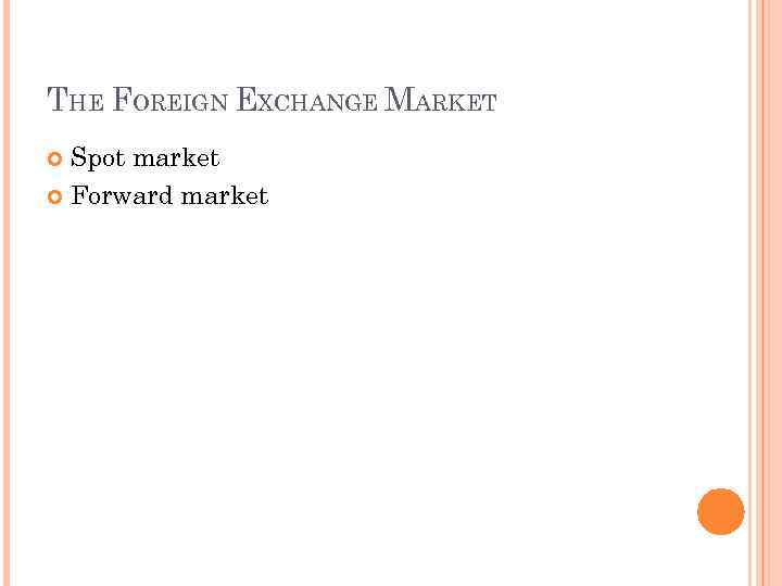 THE FOREIGN EXCHANGE MARKET Spot market Forward market 