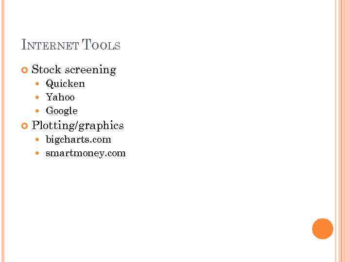 INTERNET TOOLS Stock screening Quicken Yahoo Google Plotting/graphics bigcharts. com smartmoney. com 