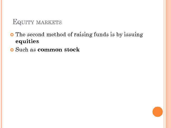 EQUITY MARKETS The second method of raising funds is by issuing equities Such as