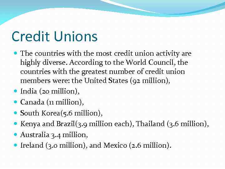 Credit Unions The countries with the most credit union activity are highly diverse. According