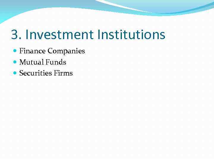 3. Investment Institutions Finance Companies Mutual Funds Securities Firms 