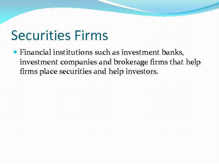 Securities Firms Financial institutions such as investment banks, investment companies and brokerage firms that