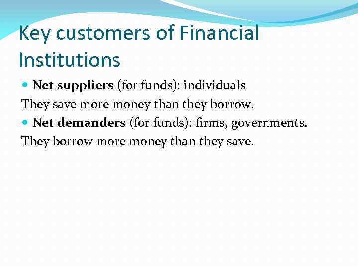 Key customers of Financial Institutions Net suppliers (for funds): individuals They save more money