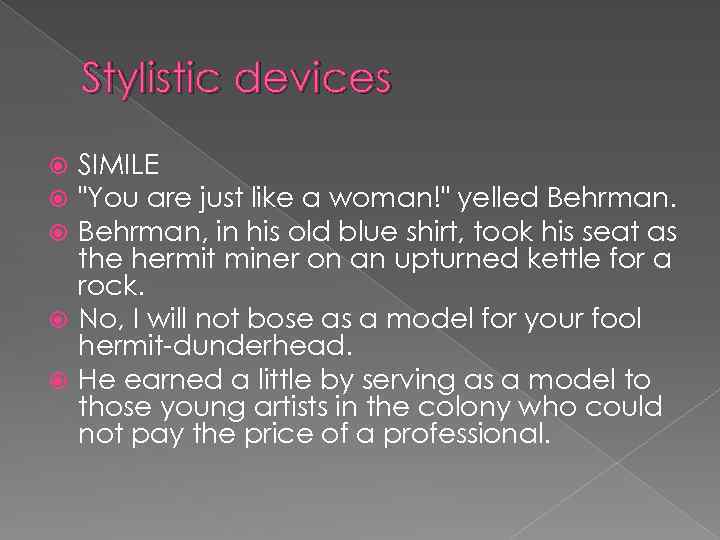 Stylistic devices SIMILE "You are just like a woman!" yelled Behrman, in his old