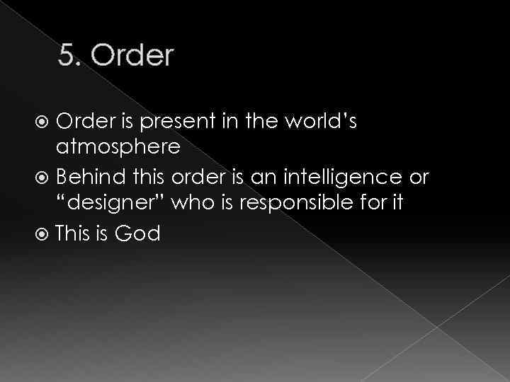 5. Order is present in the world’s atmosphere Behind this order is an intelligence