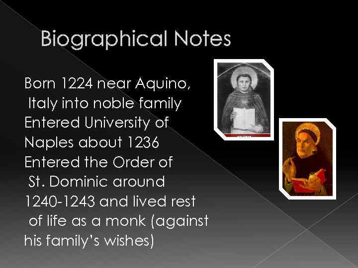 Biographical Notes Born 1224 near Aquino, Italy into noble family Entered University of Naples