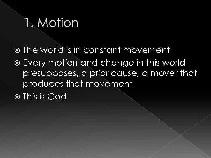 1. Motion The world is in constant movement Every motion and change in this