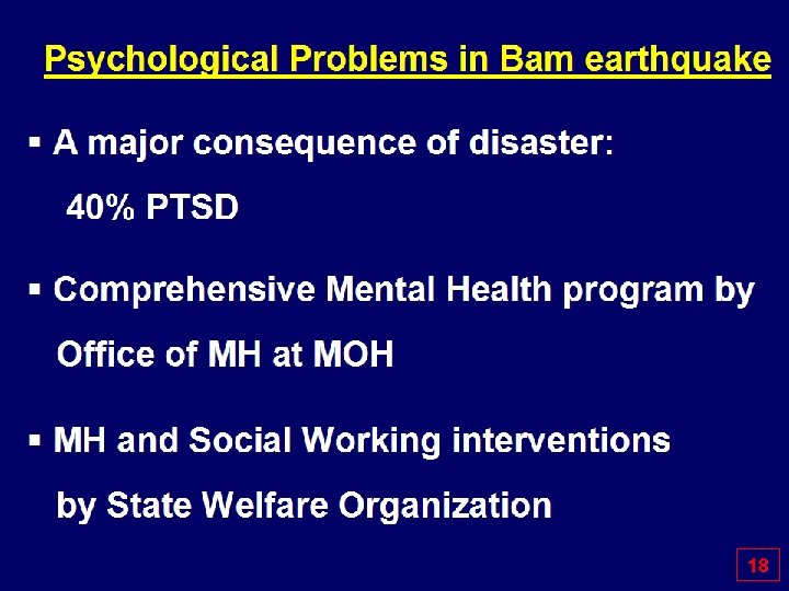  Psychological Problems in Bam earthquake § A major consequence of disaster: 40% PTSD