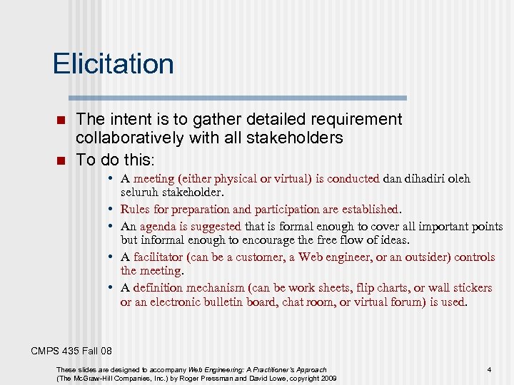 Elicitation n n The intent is to gather detailed requirement collaboratively with all stakeholders