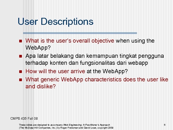 User Descriptions n n What is the user’s overall objective when using the Web.