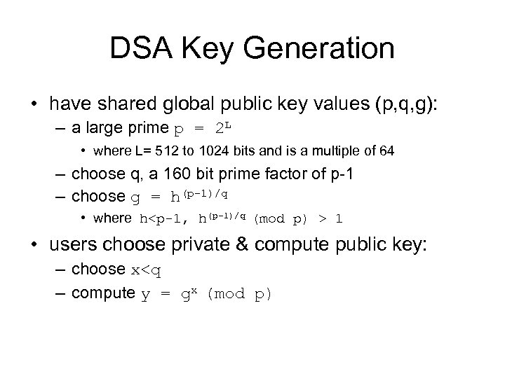 DSA Key Generation • have shared global public key values (p, q, g): –
