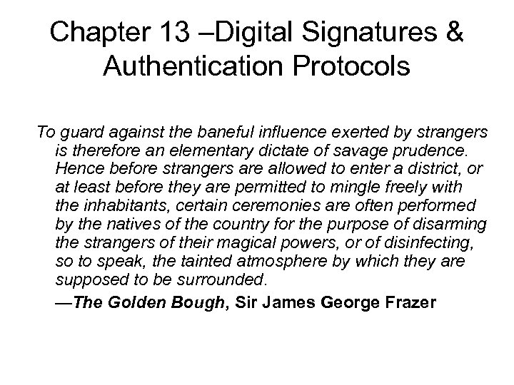 Chapter 13 –Digital Signatures & Authentication Protocols To guard against the baneful influence exerted