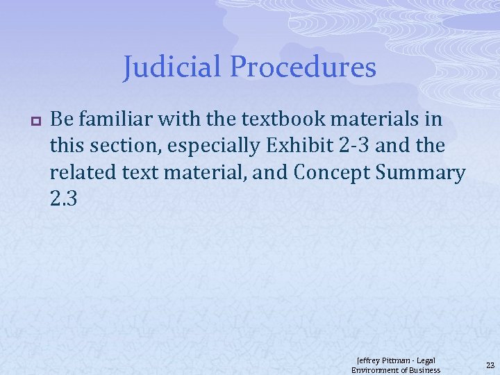 Judicial Procedures p Be familiar with the textbook materials in this section, especially Exhibit