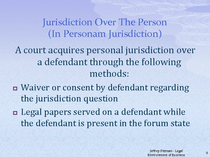 Jurisdiction Over The Person (In Personam Jurisdiction) A court acquires personal jurisdiction over a