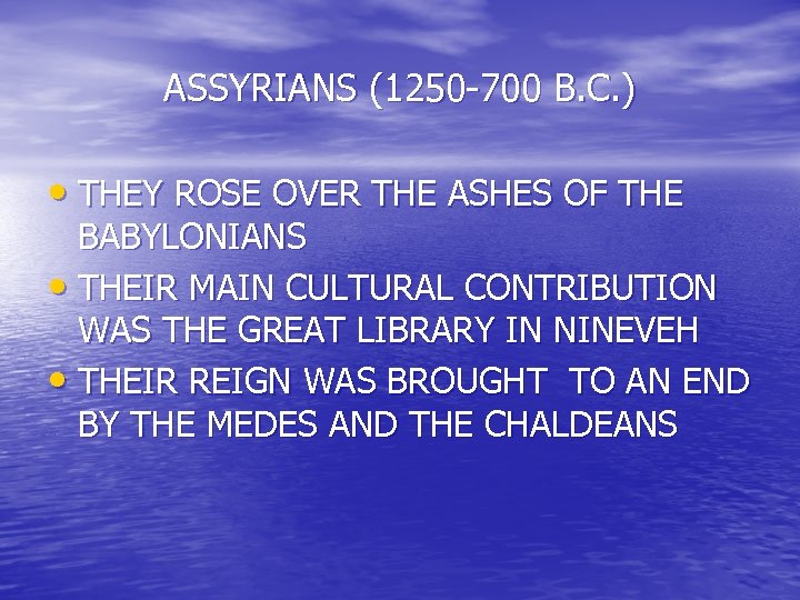ASSYRIANS (1250 -700 B. C. ) • THEY ROSE OVER THE ASHES OF THE