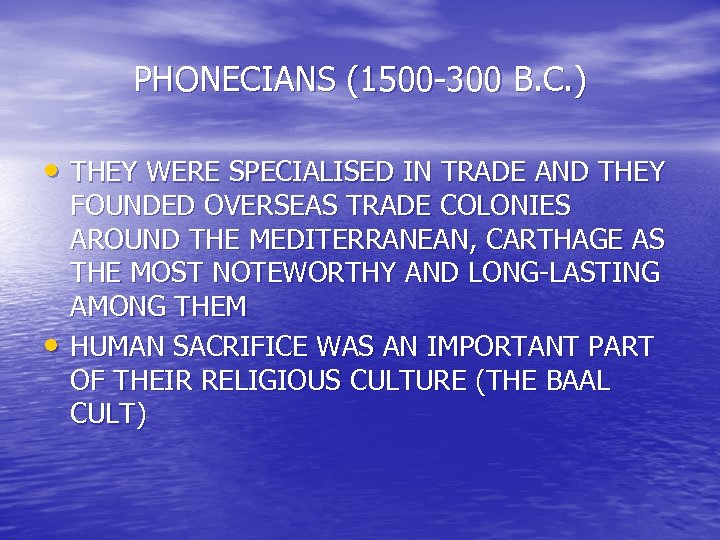 PHONECIANS (1500 -300 B. C. ) • THEY WERE SPECIALISED IN TRADE AND THEY