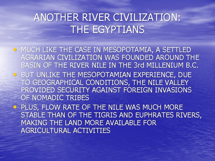 ANOTHER RIVER CIVILIZATION: THE EGYPTIANS • MUCH LIKE THE CASE IN MESOPOTAMIA, A SETTLED