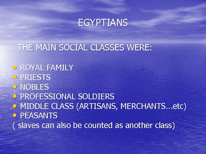 EGYPTIANS THE MAIN SOCIAL CLASSES WERE: • ROYAL FAMILY • PRIESTS • NOBLES •