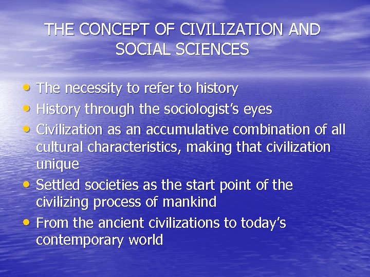THE CONCEPT OF CIVILIZATION AND SOCIAL SCIENCES • The necessity to refer to history