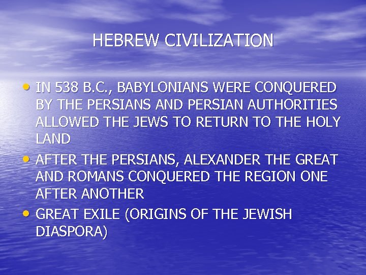 HEBREW CIVILIZATION • IN 538 B. C. , BABYLONIANS WERE CONQUERED • • BY