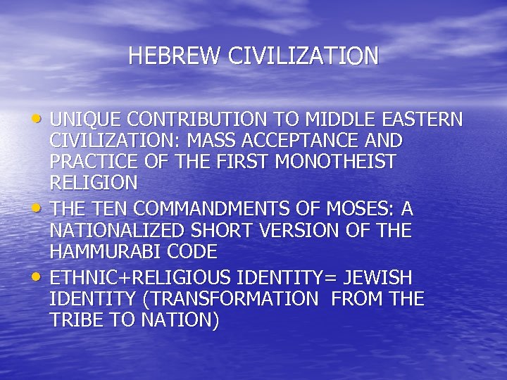HEBREW CIVILIZATION • UNIQUE CONTRIBUTION TO MIDDLE EASTERN • • CIVILIZATION: MASS ACCEPTANCE AND