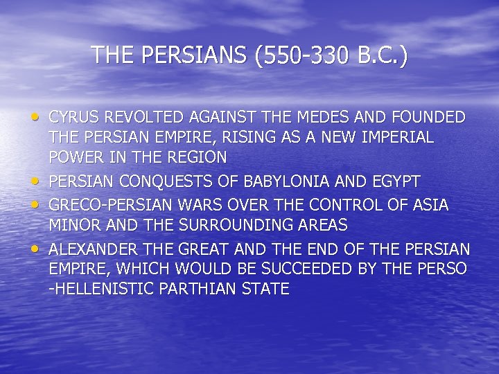 THE PERSIANS (550 -330 B. C. ) • CYRUS REVOLTED AGAINST THE MEDES AND