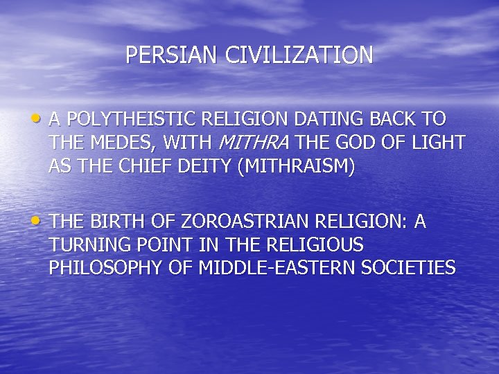 PERSIAN CIVILIZATION • A POLYTHEISTIC RELIGION DATING BACK TO THE MEDES, WITH MITHRA THE