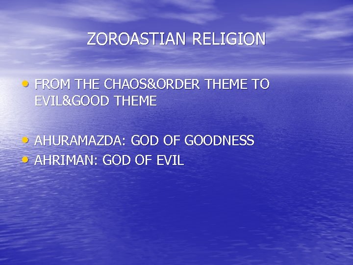 ZOROASTIAN RELIGION • FROM THE CHAOS&ORDER THEME TO EVIL&GOOD THEME • AHURAMAZDA: GOD OF