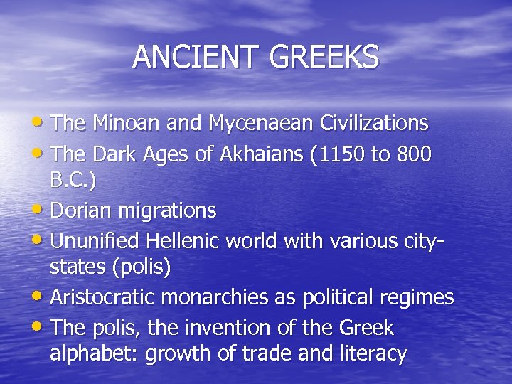 ANCIENT GREEKS • The Minoan and Mycenaean Civilizations • The Dark Ages of Akhaians