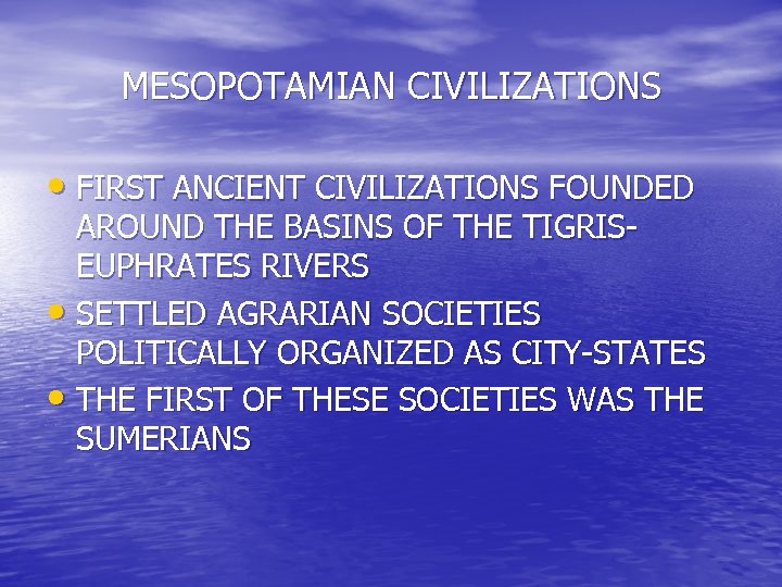 MESOPOTAMIAN CIVILIZATIONS • FIRST ANCIENT CIVILIZATIONS FOUNDED AROUND THE BASINS OF THE TIGRISEUPHRATES RIVERS