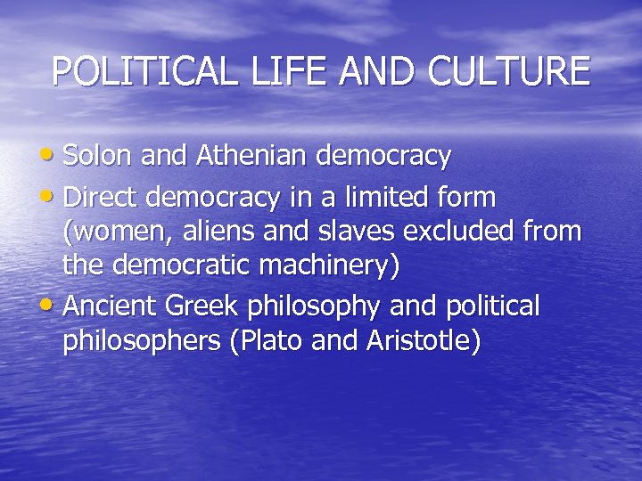 POLITICAL LIFE AND CULTURE • Solon and Athenian democracy • Direct democracy in a