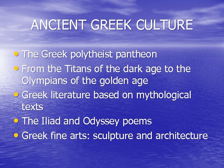 ANCIENT GREEK CULTURE • The Greek polytheist pantheon • From the Titans of the