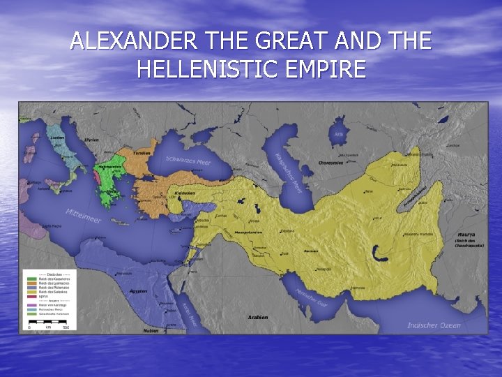 ALEXANDER THE GREAT AND THE HELLENISTIC EMPIRE 