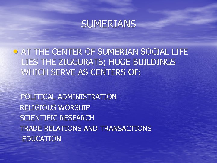 SUMERIANS • AT THE CENTER OF SUMERIAN SOCIAL LIFE LIES THE ZIGGURATS; HUGE BUILDINGS